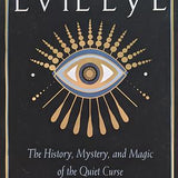 The Evil Eye-The History, Mystery & Magic of the Quiet Curse