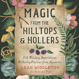 Magic from the Hilltops and Hollers: Folk Witchery, Superstitions, and Healing Practices from Appalachia