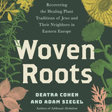 Woven Roots: Recovering the Healing Plant Traditions of Jews and Their Neighbors in Eastern Europe