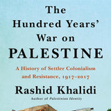 Hundred Years' War on Palestine: A History of Settler Colonialism and Resistance, 1917-2017