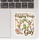 They're Turning the Frogs Gay Sticker