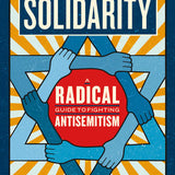 Safety Through Solidarity: a Radical Guide to Fighting Antisemitism