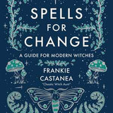 Spells for Change: A Guide for Modern Witches