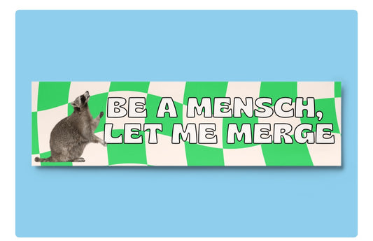 Be a Mensch, Let Me Merge Bumper Sticker