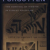 What Must Be Forgotten The Survival of Yiddish in Zionist Palestine