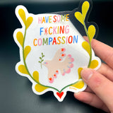 Have Some Compassion Large Clear Vinyl Sticker