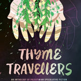 Thyme Travellers An Anthology of Palestinian Speculative Fiction