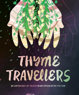 Thyme Travellers An Anthology of Palestinian Speculative Fiction