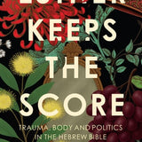 Esther Keeps the Score - Trauma, Body and Politics in the Hebrew Bible