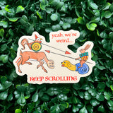Yeah, We're Weird... Keep Scrolling Medieval Vinyl Sticker