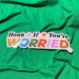 Honk If You're Worried Bumper Sticker