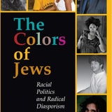 The Colors of Jews Racial Politics and Radical Diasporism