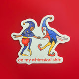 On My Whimsical Sh*t Medieval Vinyl Sticker