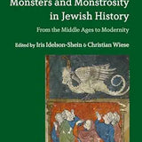 Monsters and Monstrosity in Jewish History: From the Middle Ages to Modernity