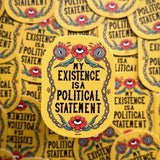 My Existence Is A Political Statement Sticker