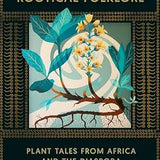 The Encyclopedia of Rootical Folklore: Plant Tales from Africa and the Diaspora