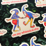 On My Whimsical Sh*t Medieval Vinyl Sticker