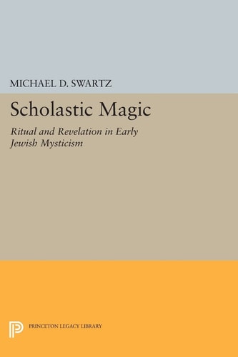 Scholastic Magic Ritual and Revelation in Early Jewish Mysticism