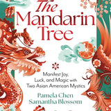 The Mandarin Tree: Manifest Joy, Luck, and Magic with Two Asian American Mystics