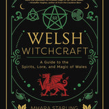 Welsh Witchcraft: A Guide to the Spirits, Lore, and Magic of Wales (Welsh Witchcraft, 1)