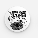 Trans People are your Family + Neighbors Button