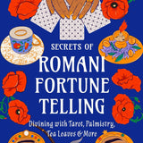 Secrets of Romani Fortune-Telling: Divining with Tarot, Palmistry, Tea Leaves, and More