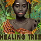 The Healing Tree: Botanicals, Remedies, and Rituals from African Folk Traditions
