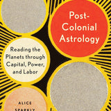 Postcolonial Astrology: Reading the Planets through Capital, Power, and Labor