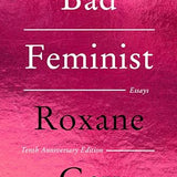 Bad Feminist: Essays (10th Anniversary Edition)