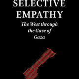 Selective Empathy: The West through the Gaze of Gaza (Studies in Critical Social Sciences)