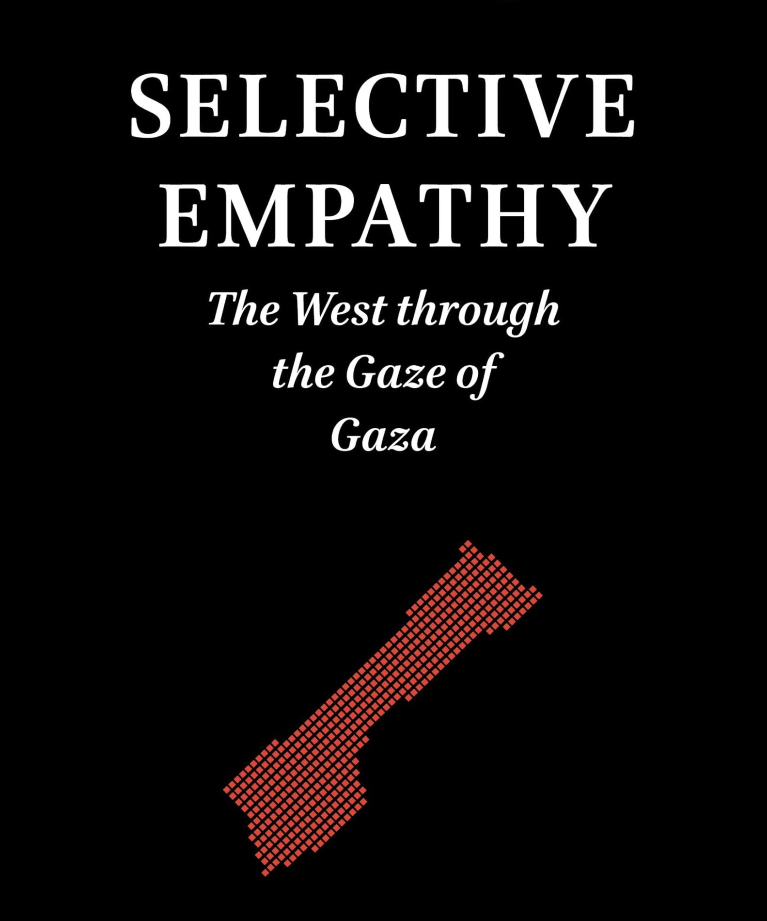 Selective Empathy: The West through the Gaze of Gaza (Studies in Critical Social Sciences)