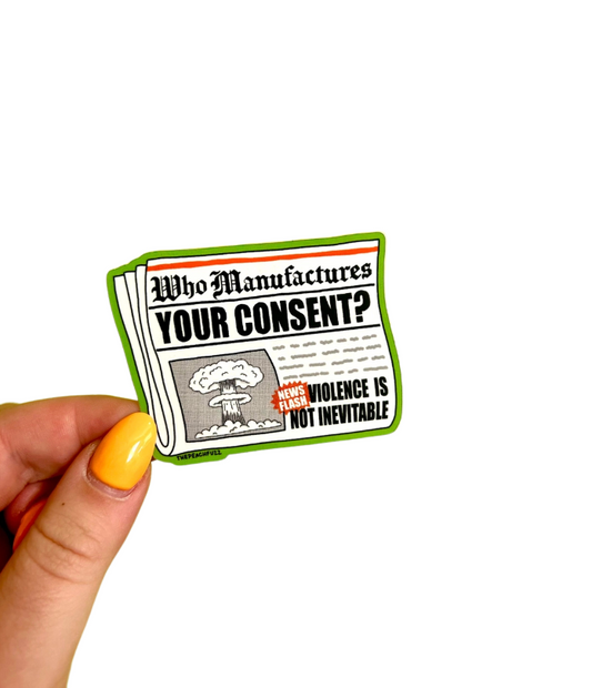 Who Manufactures Your Consent? Sticker