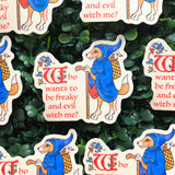 Who Wants to Be Freaky and Evil with Me? Vinyl Sticker