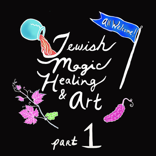 Jewish Magic, Healing & Art Part 1 - $126